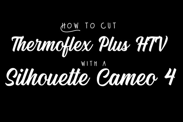 How to Cut Thermoflex Plus HTV with a Silhouette Cameo 4 How to Cut Thermoflex Plus HTV with a Silhouette Cameo 4