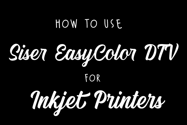 How to use Siser EasyColor DTV for Inkjet Printers