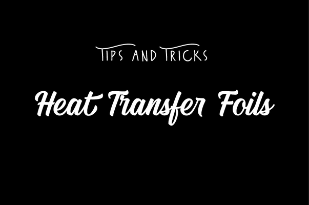 Transfer Foils: 2 Secrets to a Good Transfer Every Time with Foil