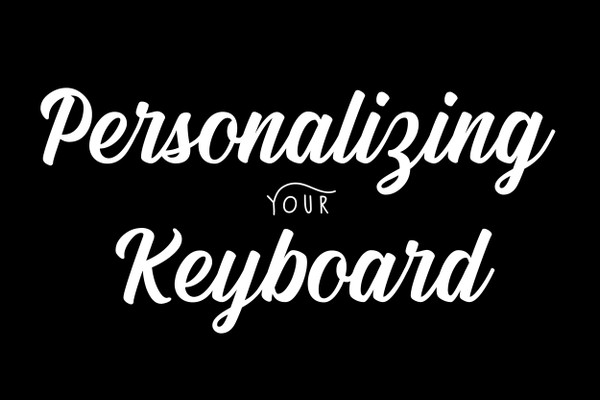 Personalizing Your Keyboard