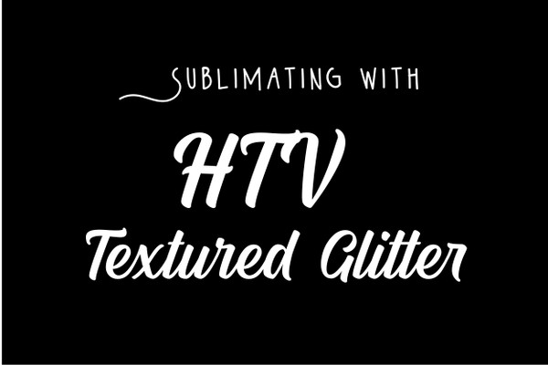 Sublimating with HTV Textured Glitter