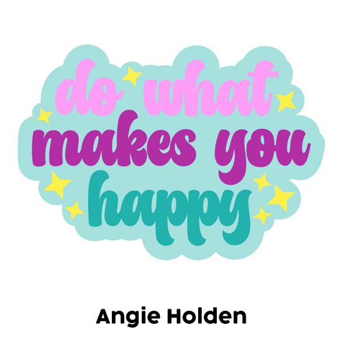 Angie Holden - do what makes you happy