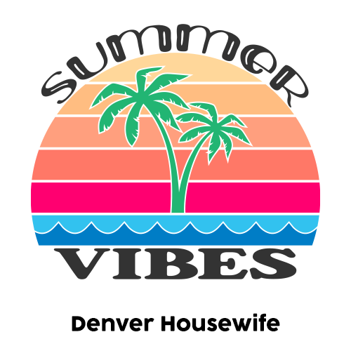 Denver Housewife - Summer Vibes