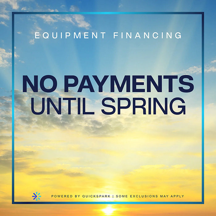 Equipment Financing. No Payments Until Spring with Quickspark. Some exclusions may apply.