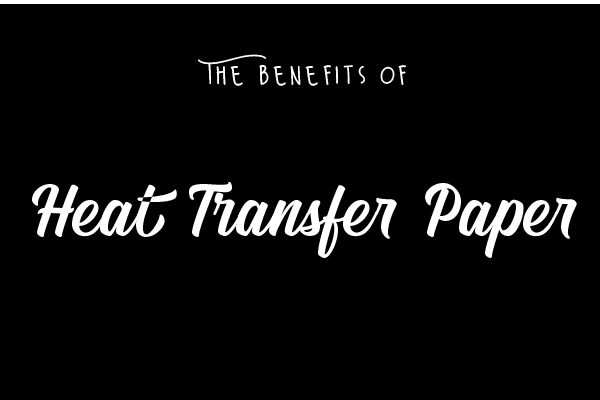 All You Need To Know About Heat Transfer Paper