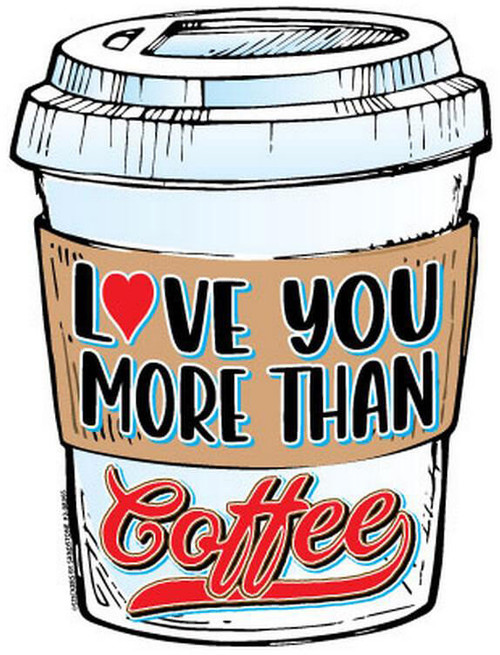 Love You More Than Coffee - Postcard Sized Vinyl Sticker 5.5" x 4.25"