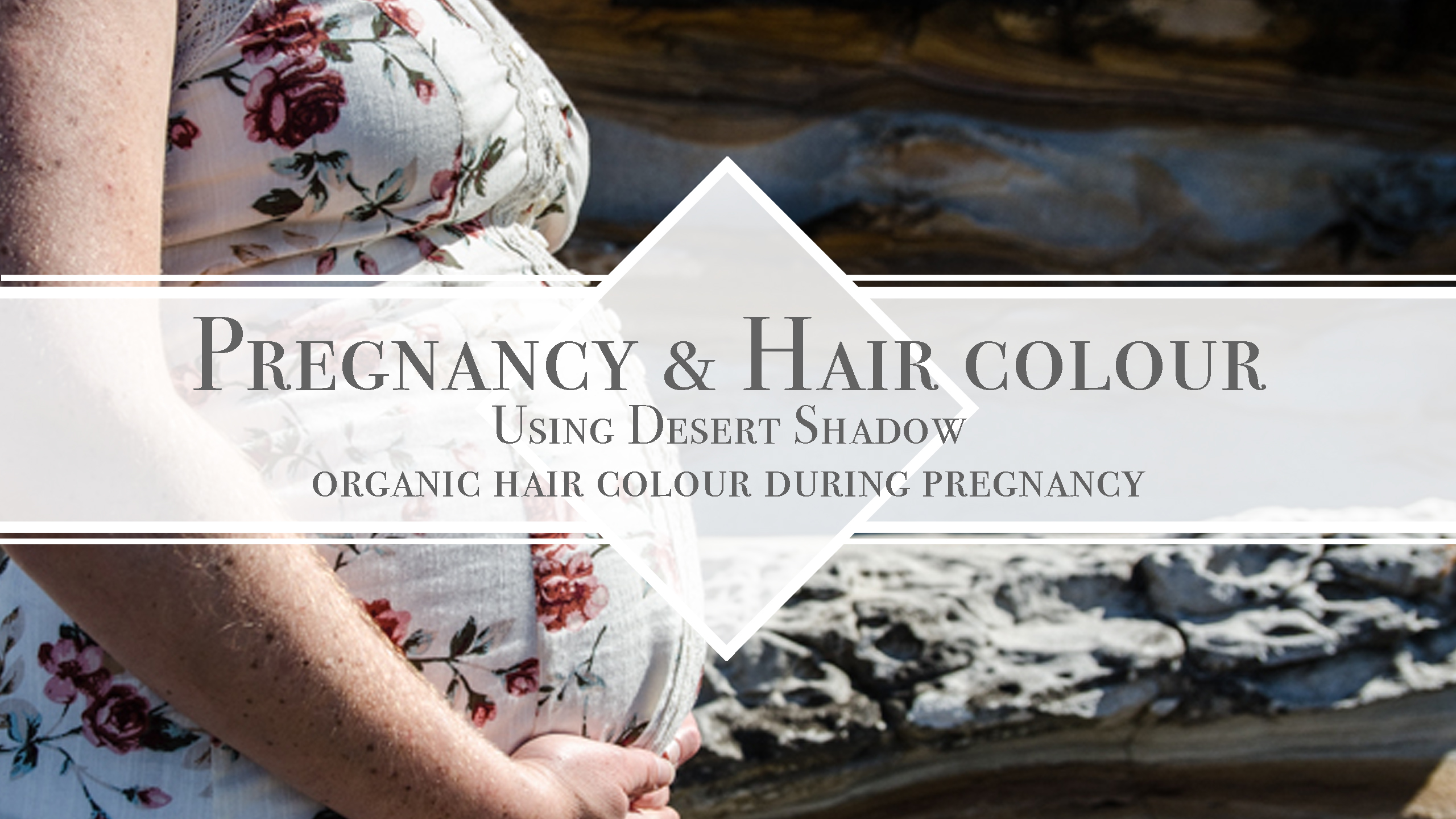 Pregnancy & Desert Shadow organic hair colours Desert Shadow