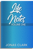 Life Notes Volume One by Jonas Clark