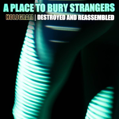 Place To Bury Strangers, A - Hologram - Destroyed & Reassembled (Remix Album) - LP