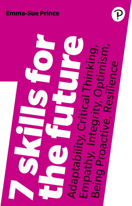 7 Skills for the Future: Adaptability, Critical Thinking, Empathy, Integrity, Optimism, Being Proactive, Resilience::P200000005253