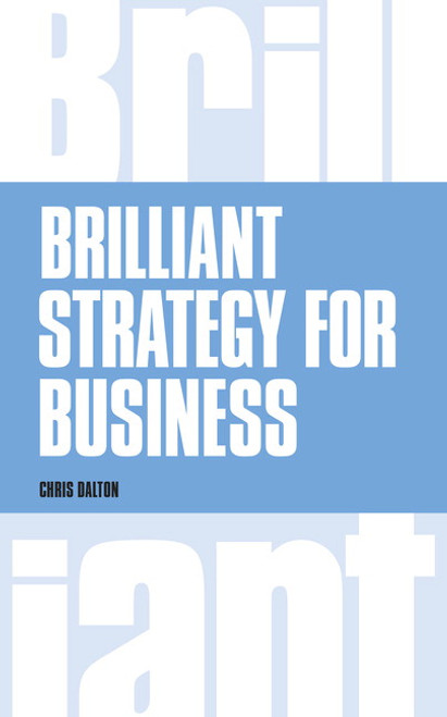 Brilliant Strategy for Business: How To Plan, Implement and Evaluate Strategy At Any Level Of Management::P200000004015