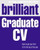 Brilliant Graduate CV: How To Get Your First Cv To The Top Of The Pile::P200000003819