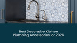 Best Decorative Kitchen Plumbing Accessories for 2026 