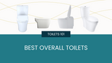 Toilets 101: Best Overall Toilets Toilets 101: Best Overall Toilets