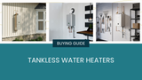 Tankless Water Heater Buying Guide: How to Choose the Right Model Tankless Water Heater Buying Guide: How to Choose the Right Model