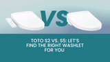 Toto S2 vs. S5: Let’s Find the Right Washlet for You 