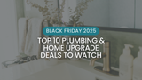 Top 10 Plumbing & Home Upgrade Deals to Watch This Black Friday 2025 