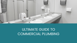 The Ultimate Guide to Commercial Plumbing
