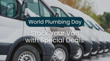 World Plumbing Day Picks: Stock Your Van with Special Deals