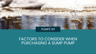 Pumps 101: Factors to Consider When Purchasing a Sump Pump