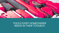 Tools Every Homeowner Needs in Their Toolbox