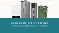 When to Replace Your Boiler: 7 Warning Signs You Can't Ignore