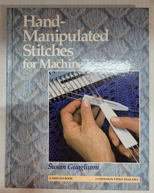 Hand-Manipulated Stitches for Machine Knitters Third Printing 1991