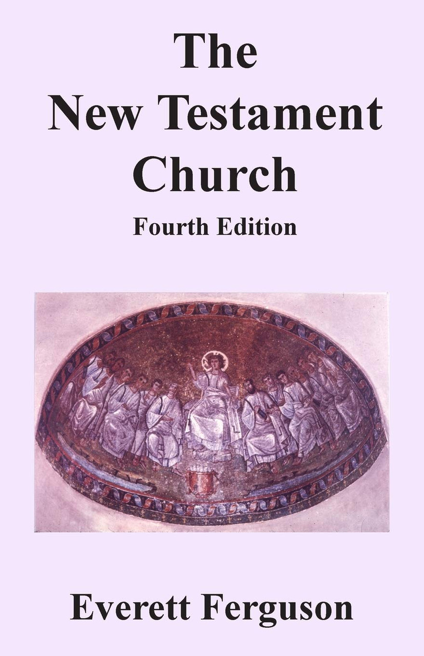 The New Testament Church – Dr. Everett Ferguson (Print) - Sunset Bookstore