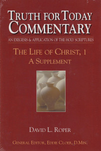 Truth for Today Commentary: Life of Christ, Vol. 1 Truth for Today Commentary: Life of Christ, Vol. 1