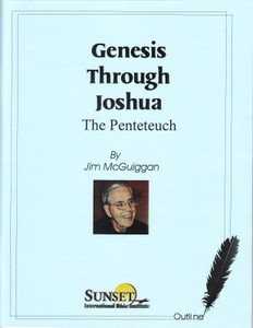 Genesis Through Joshua Study Outline (Print) - Jim McGuiggan Genesis Through Joshua Study Outline (Print) - Jim McGuiggan