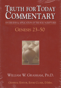 Truth for Today Commentary: Genesis 23-50 Truth for Today Commentary: Genesis 23-50