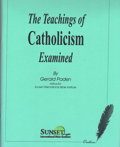 The Teachings of Catholicism Examined The Teachings of Catholicism Examined