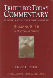 Truth for Today Commentary: Romans 8-16 (Roper) Truth for Today Commentary: Romans 8-16 (Roper)