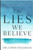 Lies We Believe: Renew Your Mind and Transform Your Life