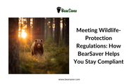 Meeting Wildlife-Protection Regulations: How BearSaver Helps You Stay Compliant