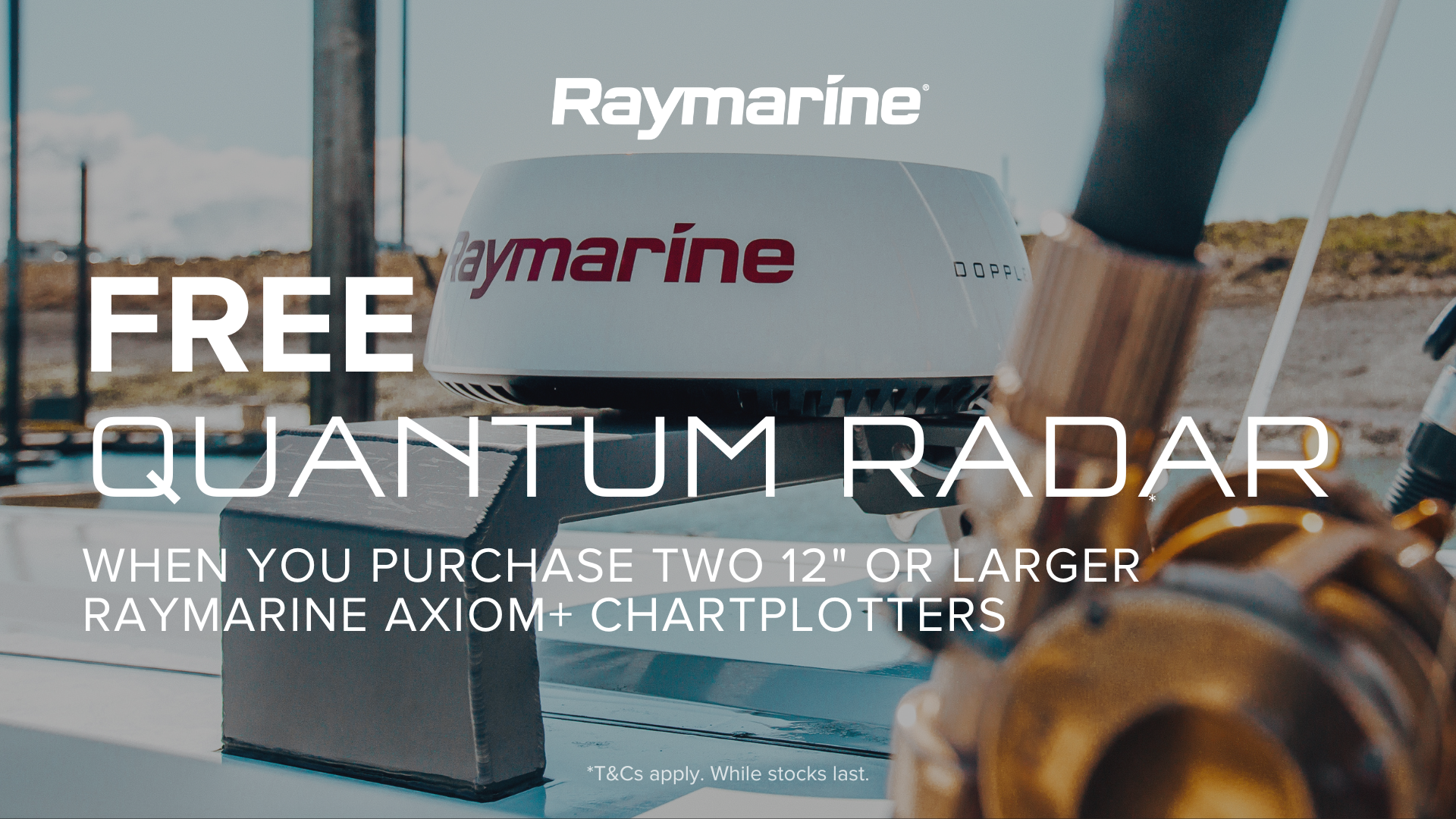 1.	FREE QUANTUM RADAR - purchase 2 x 12-inch Axiom+ screens or larger &amp; get FREE Quantum Radar.   