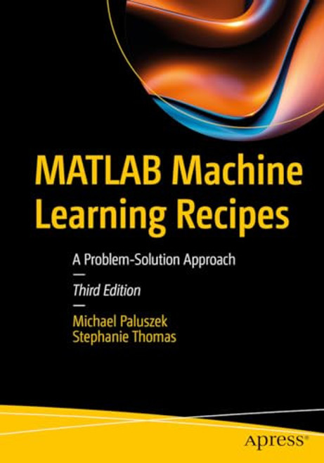 (eBook PDF) MATLAB Machine Learning Recipes: A Problem-Solution Approach 3rd Edition