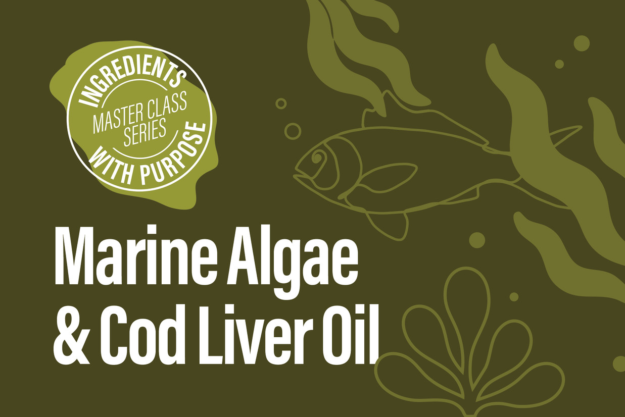 Ingredients with Purpose: Marine Algae & Cod Liver Oil 