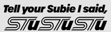 Tell your Subie I said, STuSTuSTu sticker decal