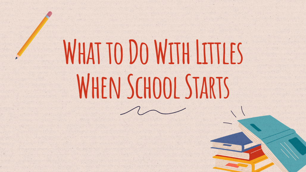What to Do With Littles When Big Kids are back to School