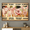 Farmer Gift, Cute Pig, Be Strong When You Are Weak Be Brave When You Are Scared Poster and Canvas