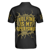 Golfing Is My Superpower Golf Men Polo Shirt, Black Golf Club Shirt For Male Players, Cool Golf Gift For Men, Best Gift For Golfers