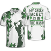 Custom Golf Men My Green Jacket Is In The Wash Polo Shirt, Best Golf Shirt For Men