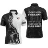 Custom Golf Men Polo Shirt - Funny Black White Custom Name Apparel - Personalized Gift For Golf Lover, Team - I Don't Need Therapy, I Just Need To Play Golf