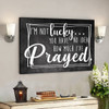 Bible Verse Canvas - Im Not Lucky You Have No Idea How Much Ive Prayed Christian Canvas Wall Art - Scripture Canvas Wall Art - Ciaocustom