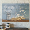 Bible Verse Canvas - Just Breathe Flower In Vase Cross On Bible Wall Art Canvas - Scripture Canvas Wall Art