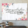 God Canvas - Bible Verse Canvas - We Will Serve The Lord - Beautiful Flower Canvas - Scripture Canvas