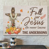 God Canvas Prints - Jesus Canvas Art - Fall For Jesus He Never Leaves Custom Family Name Wall Art Canvas Thanksgiving Gifts