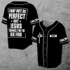 Custom Personalized Name Jesus I May Not Be Perfect 3D Baseball Jersey Size S-5XL