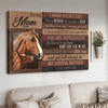 To My Mom I Know It’s Not Easy For A Woman To Raise A Man And There Is No Way I Can Pay You Back, Horse Poster Poster and Canvas